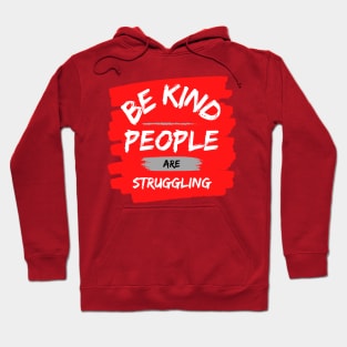 Be kind people who are struggling Hoodie